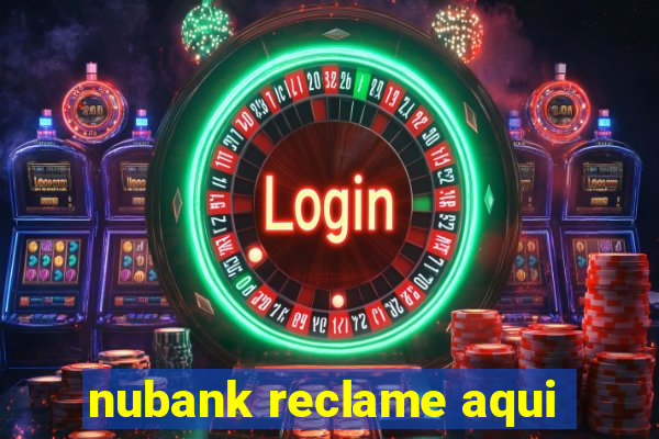 nubank reclame aqui